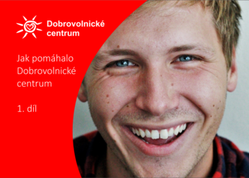 Jak pomáhá Dobrovolnické centrum 1. díl